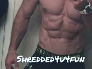 Shredded4u4fun