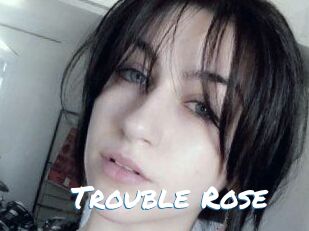 Trouble_Rose